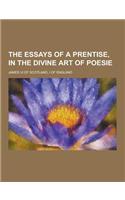 The Essays of a Prentise, in the Divine Art of Poesie