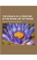 The Essays of a Prentise, in the Divine Art of Poesie