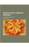 Gustaf Adolf (King of Sweden); The Father of Modern War