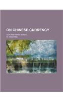 On Chinese Currency; Coin and Paper Money: (English)