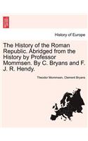 History of the Roman Republic. Abridged from the History by Professor Mommsen. By C. Bryans and F. J. R. Hendy.