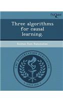 Three Algorithms for Causal Learning