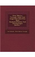 Peter Martyr Vermigli: Leben Und Ausgew Hlte Schriften Nach Handschriftlichen Und Gleichzeitigen Quellen...(German)