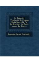 Le Premier Vendredi de Chaque Mois Sanctifi Par La D Votion Au Sacr -Coeur de J Sus...