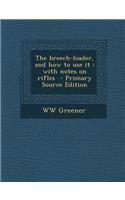 The Breech-Loader, and How to Use It: With Notes on Rifles
