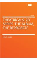 Theatricals. 2D Series. the Album, the Reprobate: (English)
