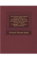 The French and English Phrase-Book: A Companion to [G.L.M. Strauss's] 'The Grammar of the French Language'.
