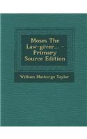 Moses the Law-Giver... - Primary Source Edition