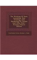 The Working of Steel, Annealing, Heat Treating, and Hardening of Carbon and Alloy Steel