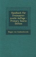 Handbuch Fur Freimaurer: Zweite Auflage - Primary Source Edition