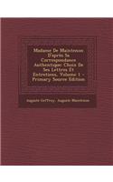 Madame de Maintenon D'Apres Sa Correspondance Authentique: Choix de Ses Lettres Et Entretiens, Volume 1 - Primary Source Edition