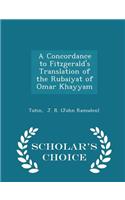 A Concordance to Fitzgerald's Translation of the Rubaiyat of Omar Khayyam - Scholar's Choice Edition