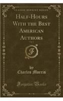 Half-Hours with the Best American Authors, Vol. 2 (Classic Reprint)