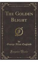 The Golden Blight (Classic Reprint)