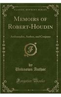 Memoirs of Robert-Houdin: Ambassador, Author, and Conjurer (Classic Reprint)(English)
