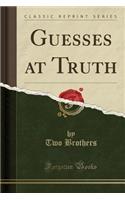 Guesses at Truth (Classic Reprint): (English)