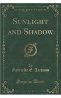 Sunlight and Shadow (Classic Reprint)