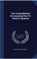 The Living Method For Learning How To Think In Spanish