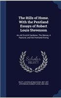 The Hills of Home. With the Pentland Essays of Robert Louis Stevenson