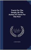 Tracts For The People, By The Author Of 'tracts For The Poor'