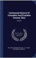 Centennial History Of Columbus And Franklin County, Ohio; Volume 1