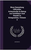 Neue Sammlung Officieller Actenstucke In Bezug Auf Schiffahrt Und Handel In Kriegszeiten, Volume 2