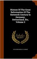 History of the Great Reformation of the Sixteenth Century in Germany, Switzerland, Etc, Volume 3