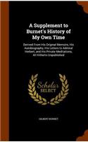 A Supplement to Burnet's History of My Own Time: Derived From His Original Memoirs, His Autobiography, His Letters to Admiral Herbert, and His Private Meditations, All Hitherto Unpublished