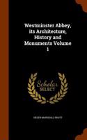 Westminster Abbey, Its Architecture, History and Monuments Volume 1