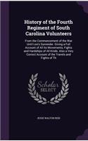 History of the Fourth Regiment of South Carolina Volunteers: From the Commencement of the War Until Lee's Surrender. Giving a Full Account of All Its Movements, Fights and Hardships of All Kinds. Also a Very C