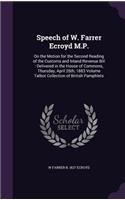 Speech of W. Farrer Ecroyd M.P.: On the Motion for the Second Reading of the Customs and Inland Revenue Bill: Delivered in the House of Commons, Thursday, April 26th, 1883 Volume Ta(English)