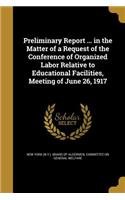 Preliminary Report ... in the Matter of a Request of the Conference of Organized Labor Relative to Educational Facilities, Meeting of June 26, 1917