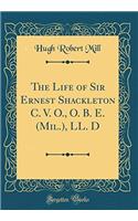 THE LIFE OF SIR ERNEST SHACKLETON C.V.O.