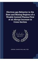 Electron gas Behavior in the Base and Mixing Regions of a Weakly Ionized Plasma Flow at an Abrupt Increase in Cross Section
