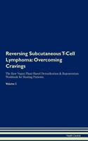 Reversing Subcutaneous T-Cell Lymphoma: Overcoming Cravings the Raw Vegan Plant-Based Detoxification & Regeneration Workbook for Healing Patients. Volume 3