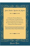 A Ã?gidÃ©a Poema Heroico, Ou a Historia Da Protentosa Vida Do Grande Penitente S. Fr. Gil Portuguez Da Sagrada Ordem DOS Pregadores: Offerece-A Ao Mesmo Santo Como Advogado Contra SezÃµes, E Gota, Hum Santareno Devoto Do Seu Tumulo, E Veneraveis Re