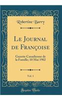 Le Journal de Françoise, Vol. 1: Gazette Canadienne de la Famille; 10 Mai 1902 (Classic Reprint)