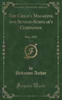 The Child's Magazine, and Sunday-Scholar's Companion, Vol. 9: May, 1832 (Classic Reprint)