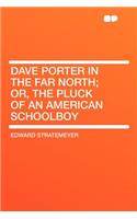 Dave Porter in the Far North; Or, the Pluck of an American Schoolboy