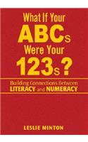 What If Your ABCs Were Your 123s?: Building Connections Between Literacy and Numeracy