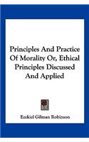 Principles And Practice Of Morality Or, Ethical Principles Discussed And Applied