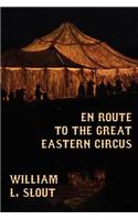 En Route to the Great Eastern Circus and Other Essays on Circus History