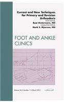 Current and New Techniques for Primary and Revision Arthrodesis, an Issue of Foot and Ankle Clinics