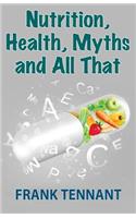 Nutrition, Health, Myths and All That