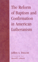 The Reform of Baptism and Confirmation in American Lutheranism