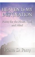 Heaven Is My Destination: Poetry for the Heart, Soul, and Mind