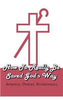 How To Really Be Saved God's Way: (English)