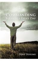 Commanding Blessings Every Day: Manifesting God's Word through Principles and Prayer