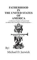 Fatherhood in the United States of America: An Historical, Prophetic, & Practical Guide for Biblical Male Leadership in Family Development