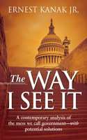 The Way I See It: A Contemporary Analysis of the Mess We Call Government-With Potential Solutions(English)